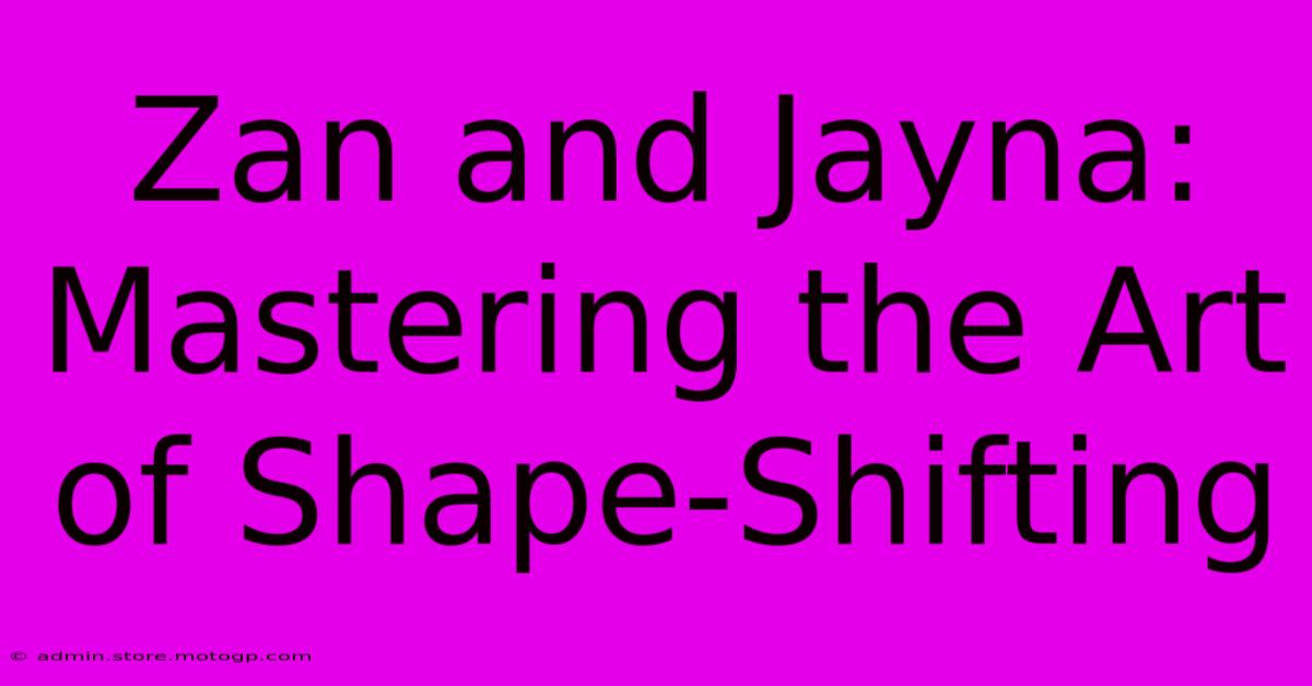 Zan And Jayna: Mastering The Art Of Shape-Shifting