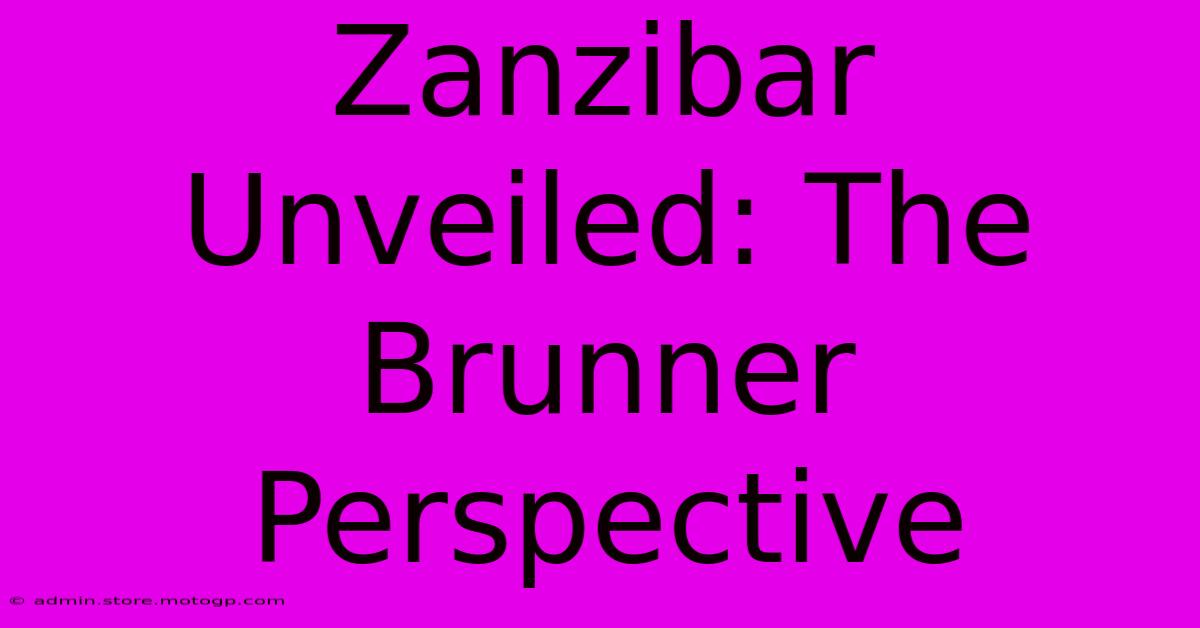 Zanzibar Unveiled: The Brunner Perspective