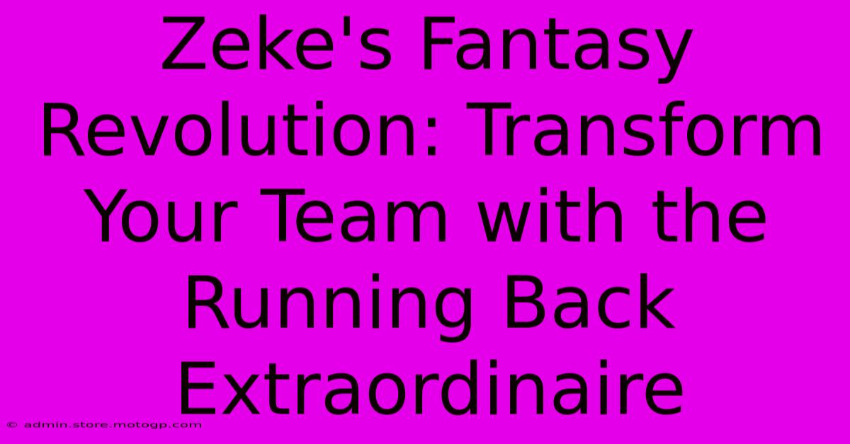 Zeke's Fantasy Revolution: Transform Your Team With The Running Back Extraordinaire