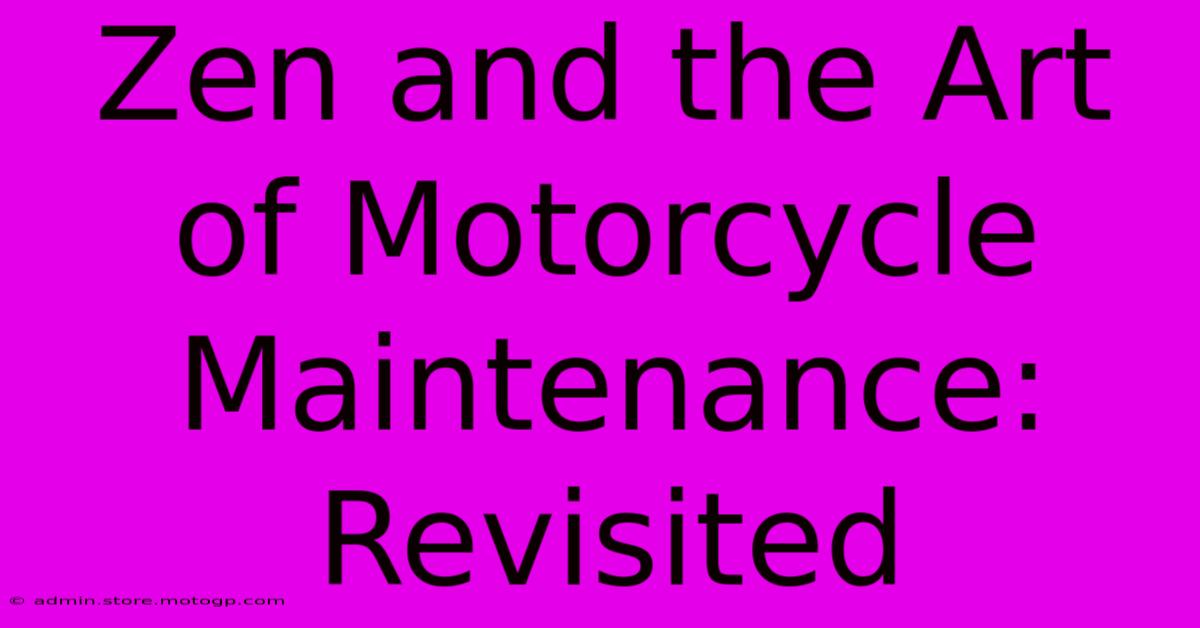 Zen And The Art Of Motorcycle Maintenance: Revisited