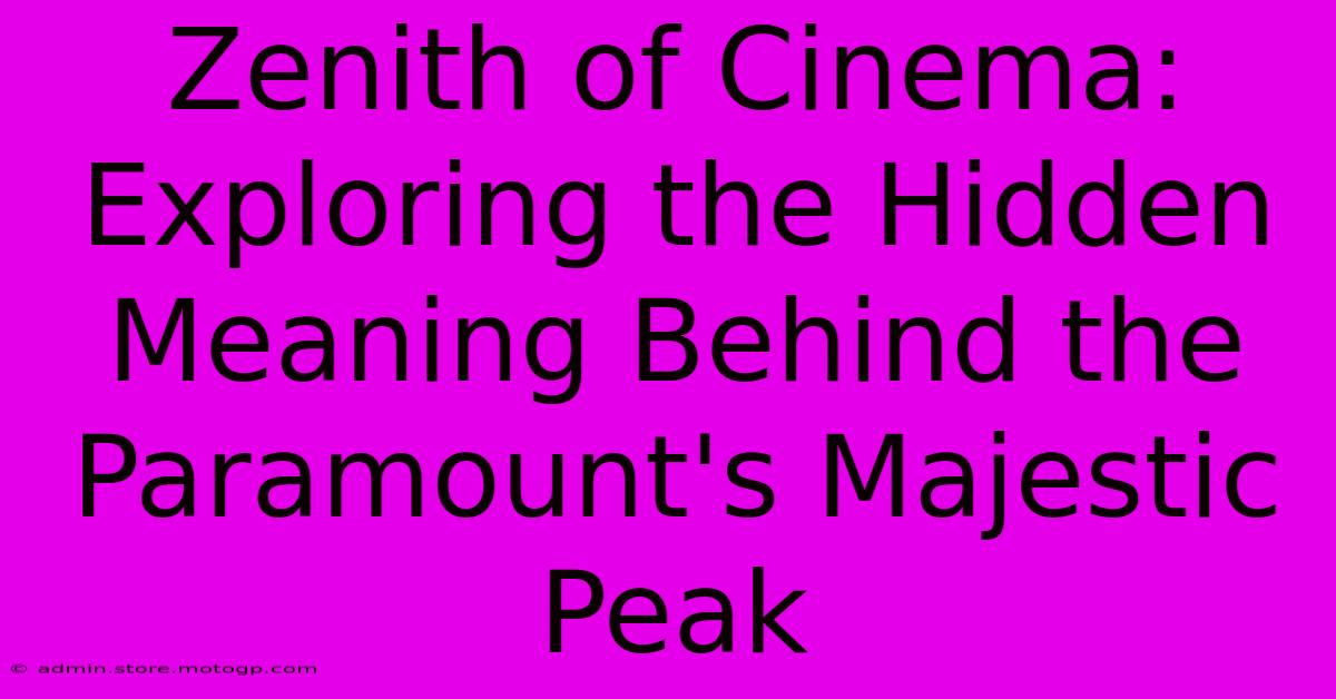 Zenith Of Cinema: Exploring The Hidden Meaning Behind The Paramount's Majestic Peak