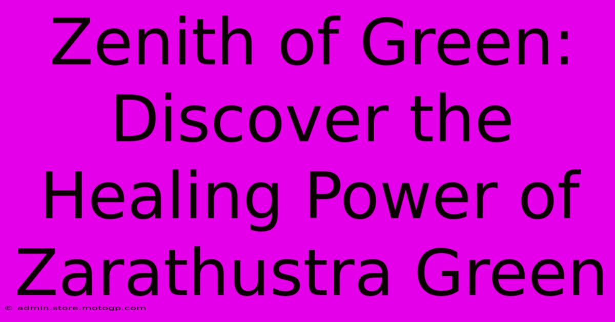 Zenith Of Green: Discover The Healing Power Of Zarathustra Green