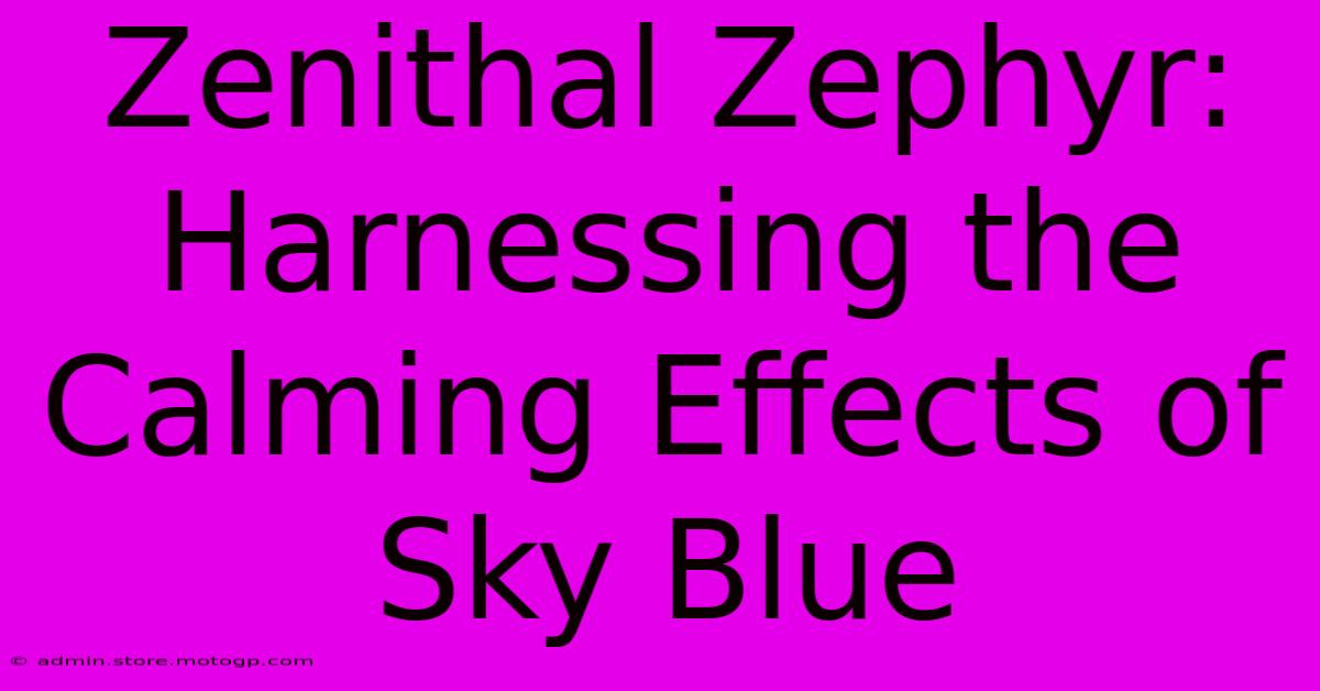 Zenithal Zephyr: Harnessing The Calming Effects Of Sky Blue