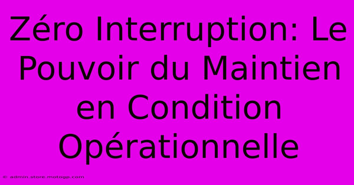 Zéro Interruption: Le Pouvoir Du Maintien En Condition Opérationnelle