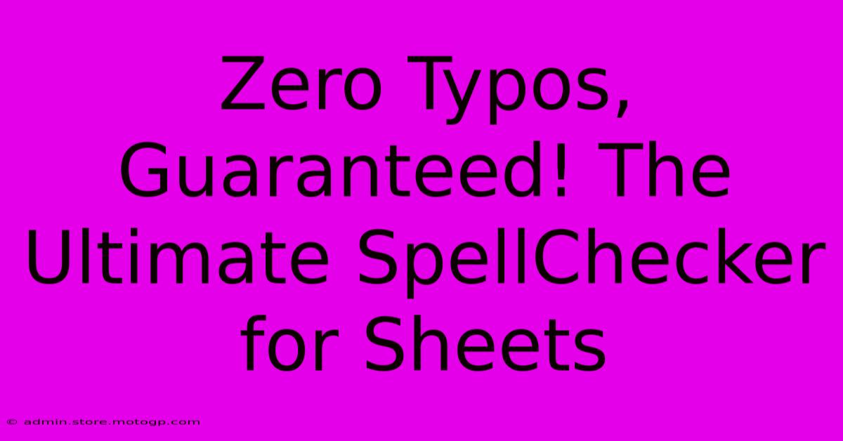 Zero Typos, Guaranteed! The Ultimate SpellChecker For Sheets