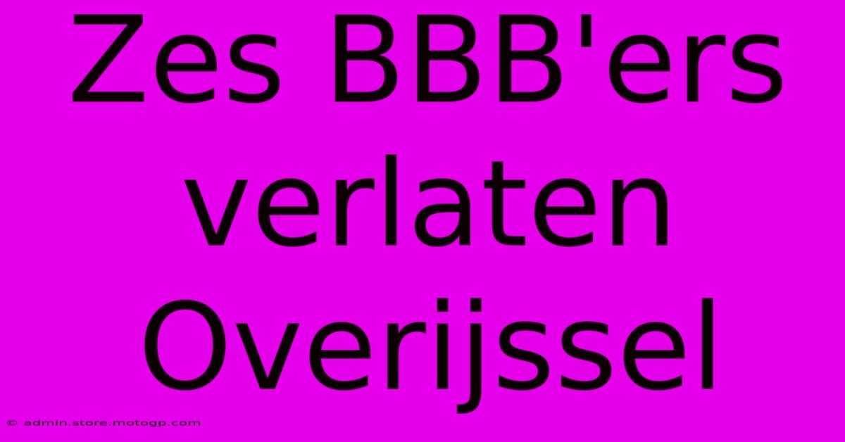 Zes BBB'ers Verlaten Overijssel