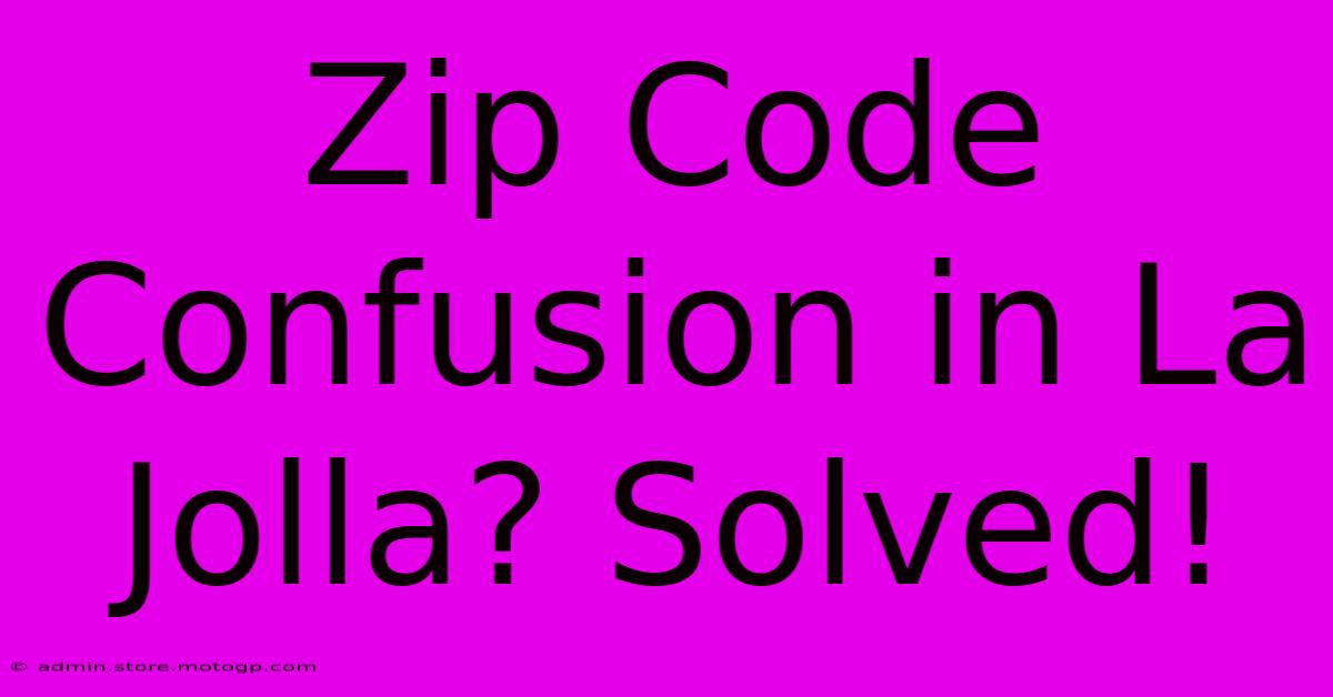 Zip Code Confusion In La Jolla? Solved!