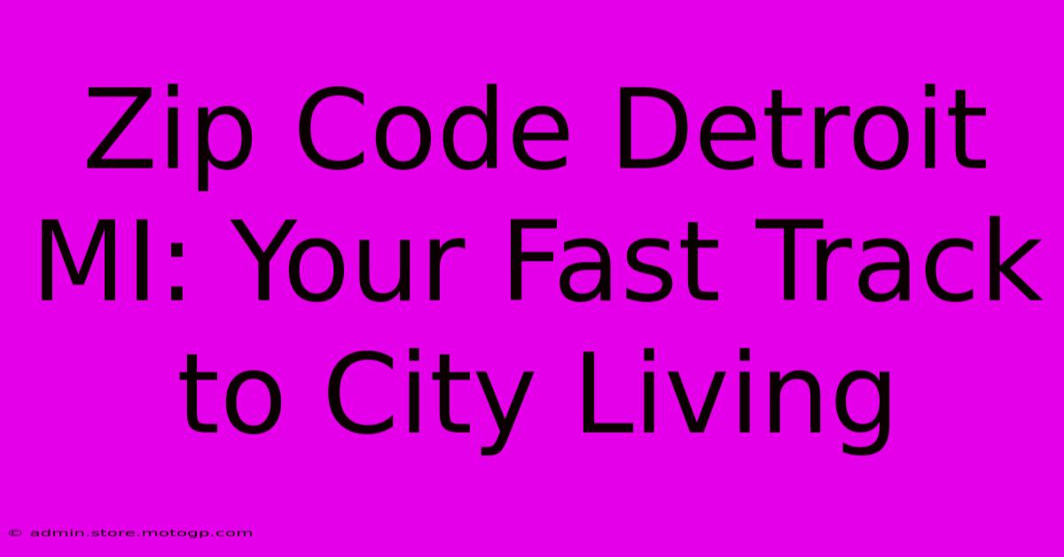 Zip Code Detroit MI: Your Fast Track To City Living