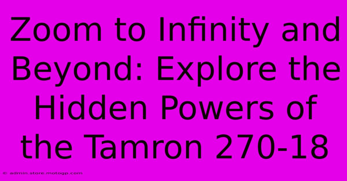 Zoom To Infinity And Beyond: Explore The Hidden Powers Of The Tamron 270-18