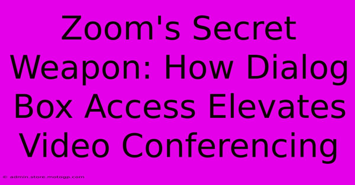 Zoom's Secret Weapon: How Dialog Box Access Elevates Video Conferencing